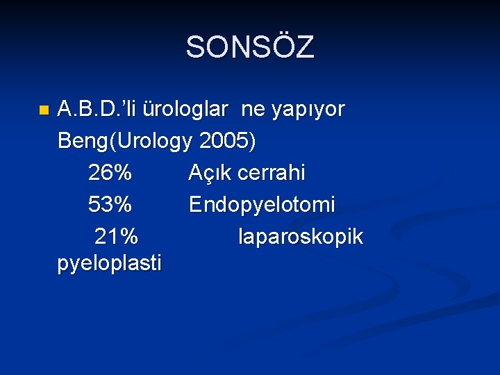 SONSÖZ n A. B. D. ’li ürologlar ne yapıyor Beng(Urology 2005) 26% Açık cerrahi
