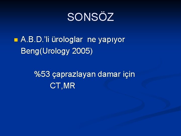 SONSÖZ n A. B. D. ’li ürologlar ne yapıyor Beng(Urology 2005) %53 çaprazlayan damar