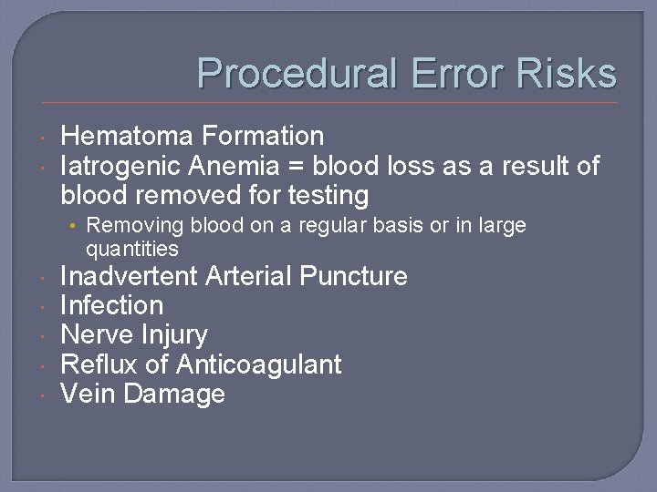 Procedural Error Risks Hematoma Formation Iatrogenic Anemia = blood loss as a result of