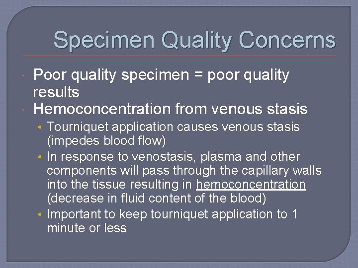 Specimen Quality Concerns Poor quality specimen = poor quality results Hemoconcentration from venous stasis