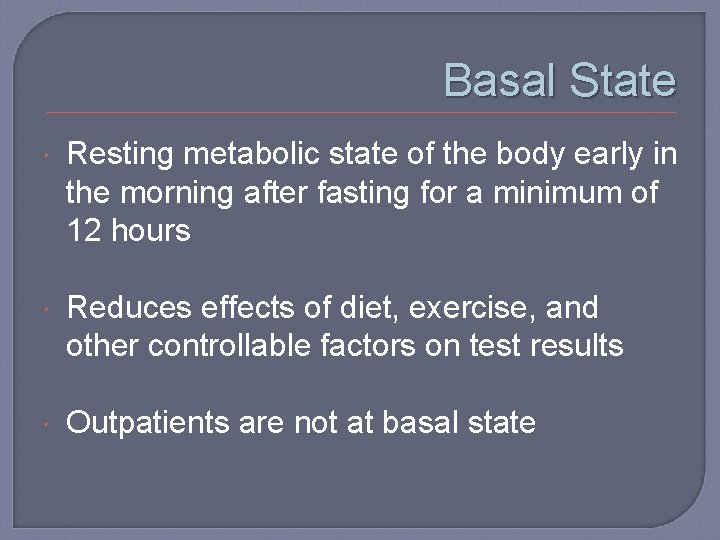 Basal State Resting metabolic state of the body early in the morning after fasting