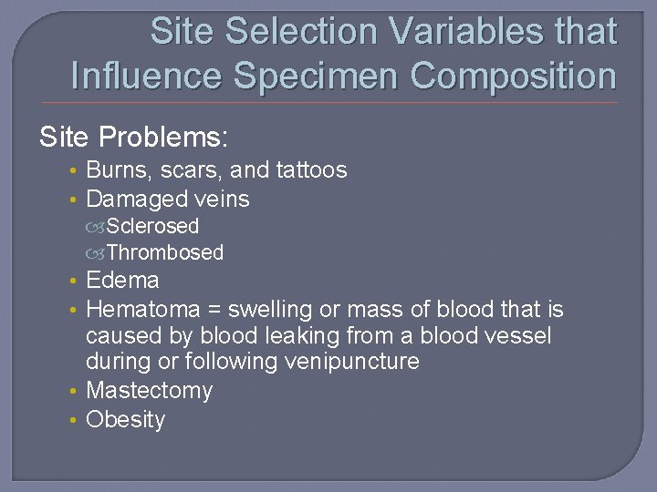 Site Selection Variables that Influence Specimen Composition Site Problems: • Burns, scars, and tattoos