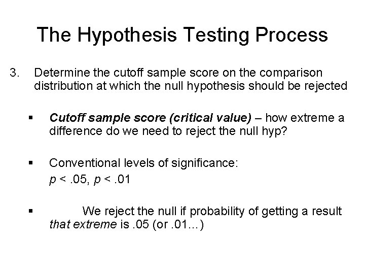 The Hypothesis Testing Process 3. Determine the cutoff sample score on the comparison distribution