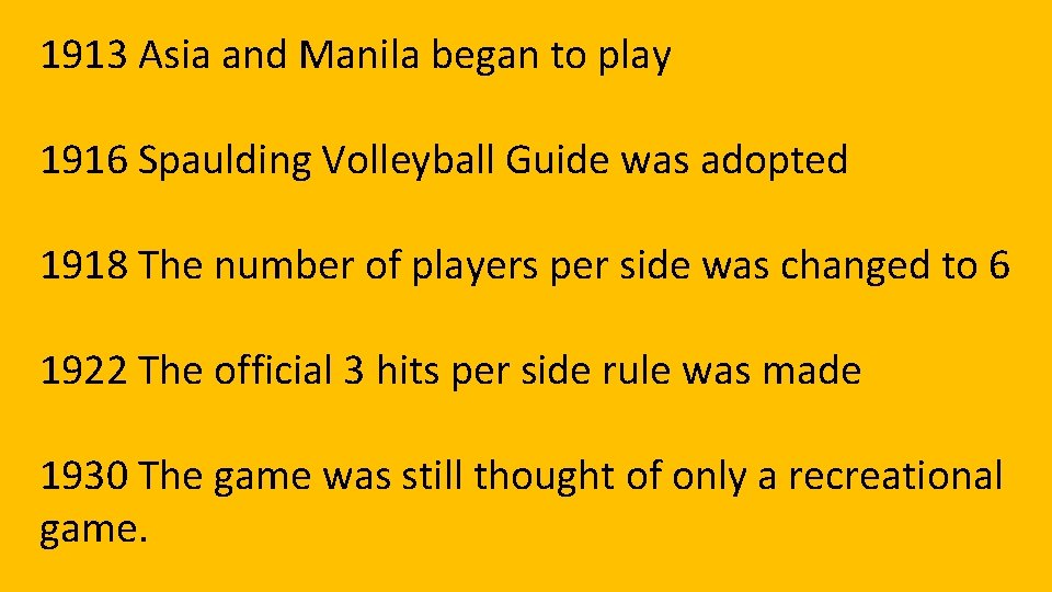 1913 Asia and Manila began to play 1916 Spaulding Volleyball Guide was adopted 1918