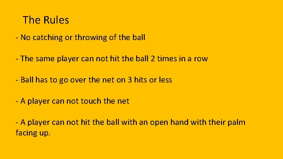 The Rules - No catching or throwing of the ball - The same player