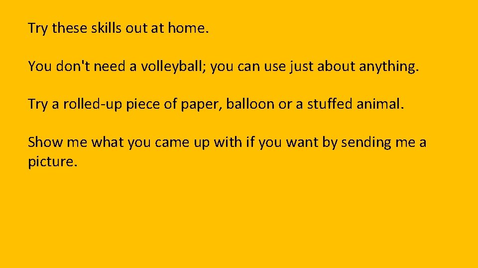 Try these skills out at home. You don't need a volleyball; you can use