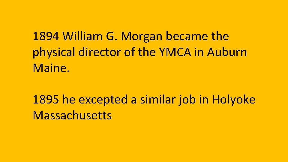 1894 William G. Morgan became the physical director of the YMCA in Auburn Maine.