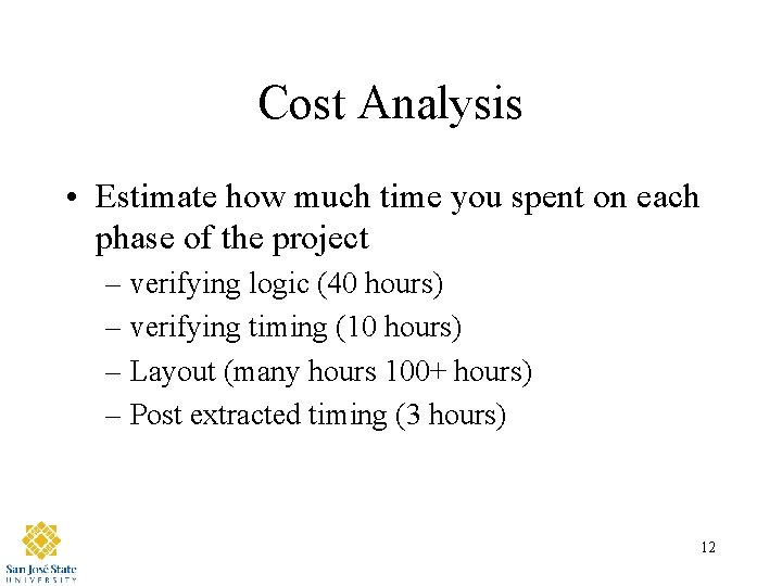 Cost Analysis • Estimate how much time you spent on each phase of the
