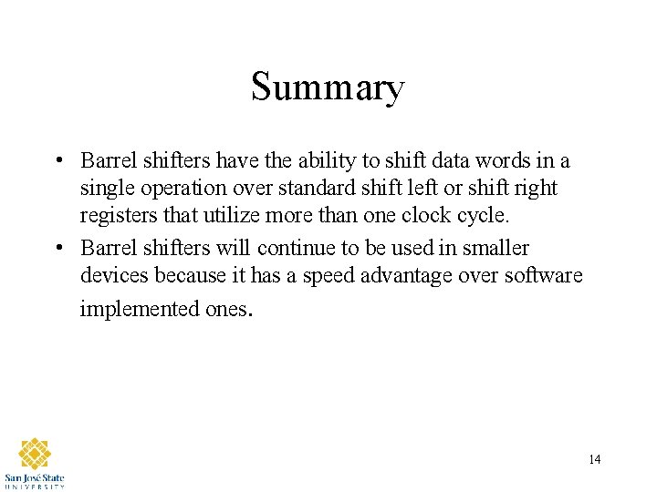 Summary • Barrel shifters have the ability to shift data words in a single