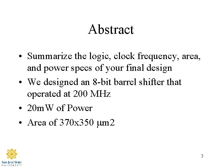 Abstract • Summarize the logic, clock frequency, area, and power specs of your final