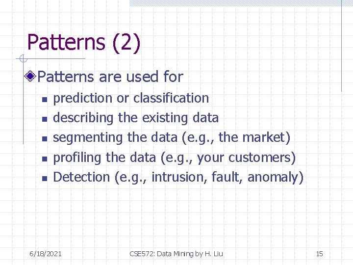 Patterns (2) Patterns are used for n n n prediction or classification describing the