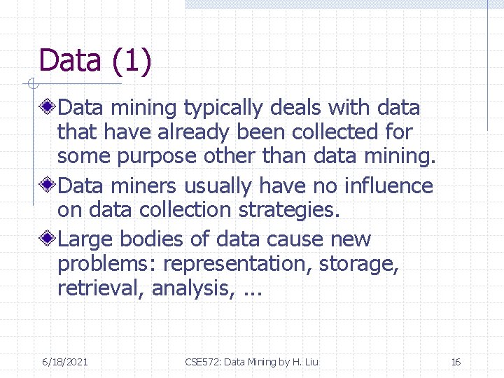 Data (1) Data mining typically deals with data that have already been collected for