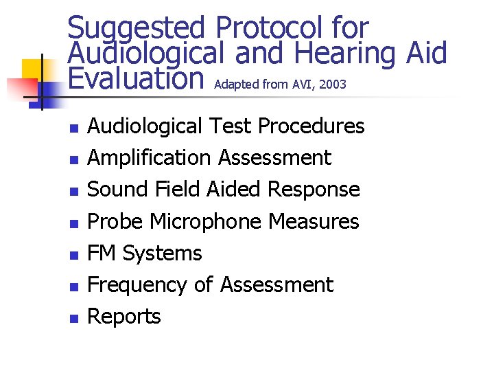 Suggested Protocol for Audiological and Hearing Aid Evaluation Adapted from AVI, 2003 n n