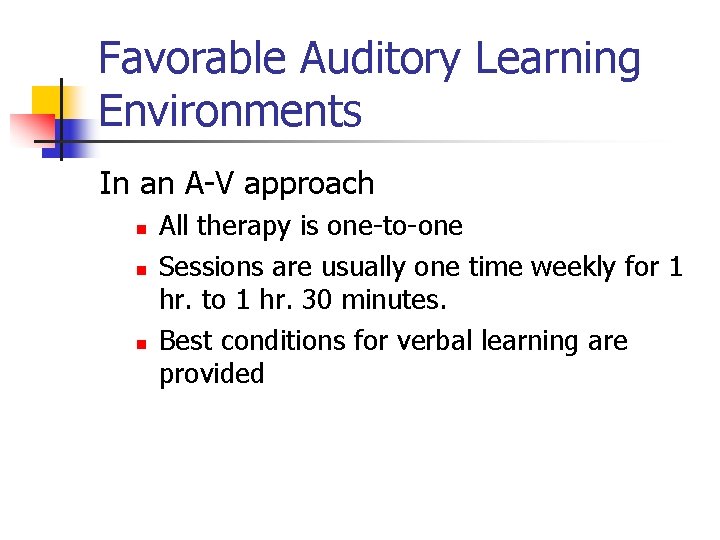 Favorable Auditory Learning Environments In an A-V approach n n n All therapy is