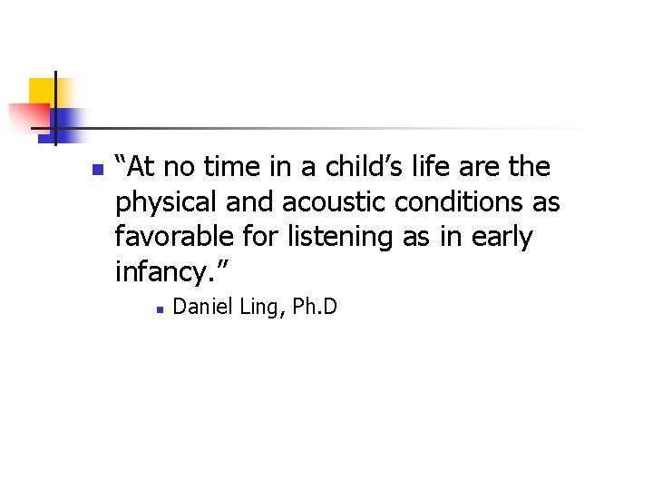 n “At no time in a child’s life are the physical and acoustic conditions