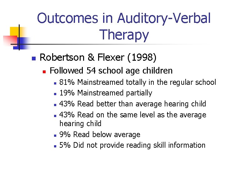 Outcomes in Auditory-Verbal Therapy n Robertson & Flexer (1998) n Followed 54 school age