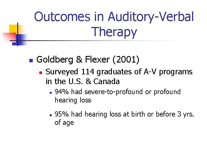 Outcomes in Auditory-Verbal Therapy n Goldberg & Flexer (2001) n Surveyed 114 graduates of