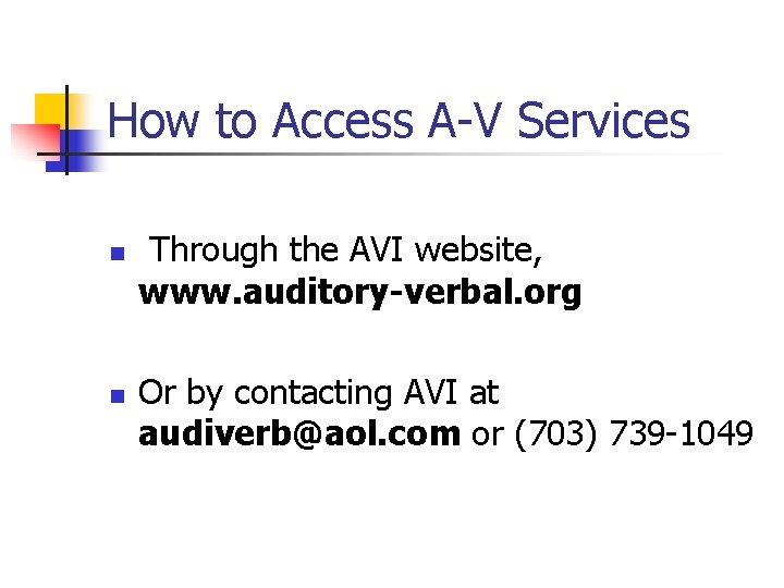 How to Access A-V Services n n Through the AVI website, www. auditory-verbal. org