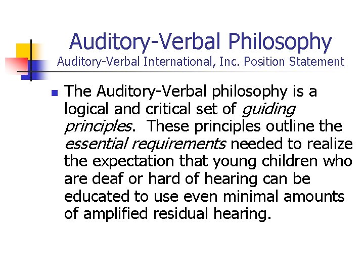 Auditory-Verbal Philosophy Auditory-Verbal International, Inc. Position Statement n The Auditory-Verbal philosophy is a logical