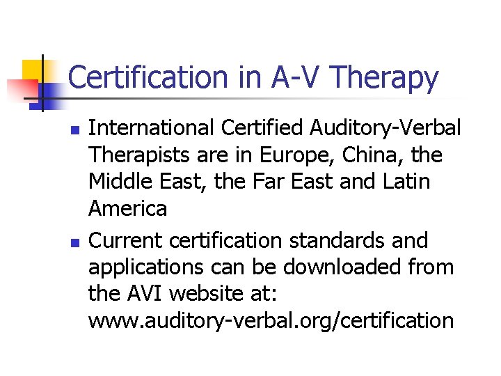 Certification in A-V Therapy n n International Certified Auditory-Verbal Therapists are in Europe, China,