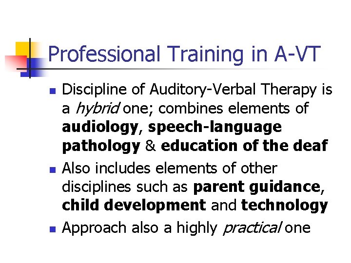 Professional Training in A-VT n n n Discipline of Auditory-Verbal Therapy is a hybrid