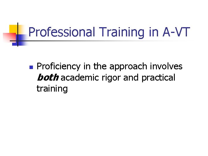 Professional Training in A-VT n Proficiency in the approach involves both academic rigor and