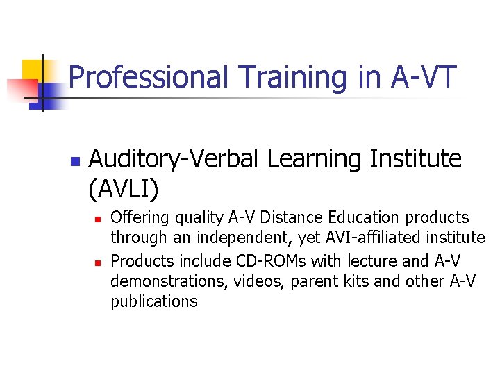 Professional Training in A-VT n Auditory-Verbal Learning Institute (AVLI) n n Offering quality A-V