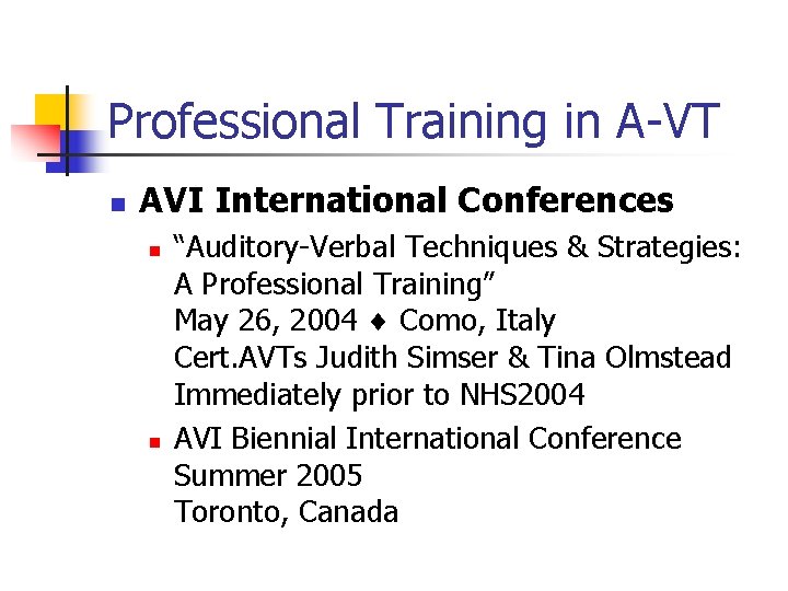 Professional Training in A-VT n AVI International Conferences n n “Auditory-Verbal Techniques & Strategies:
