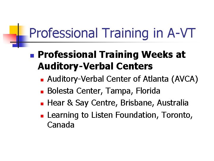 Professional Training in A-VT n Professional Training Weeks at Auditory-Verbal Centers n n Auditory-Verbal