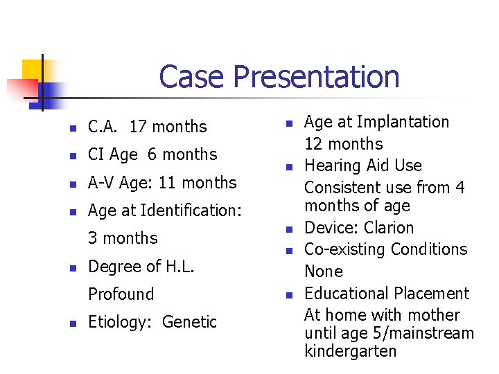 Case Presentation n C. A. 17 months n CI Age 6 months n A-V