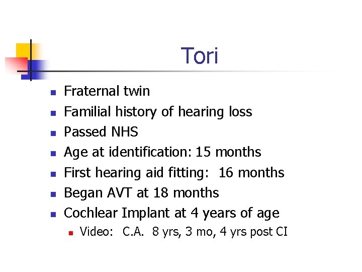 Tori n n n n Fraternal twin Familial history of hearing loss Passed NHS