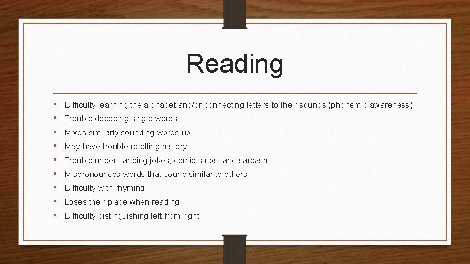 Reading • • • Difficulty learning the alphabet and/or connecting letters to their sounds