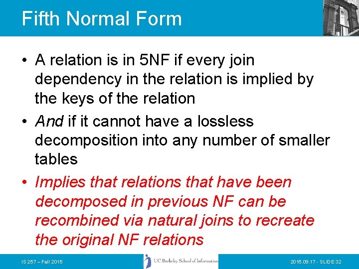Fifth Normal Form • A relation is in 5 NF if every join dependency