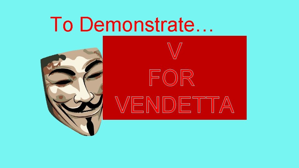 To Demonstrate… V FOR VENDETTA 