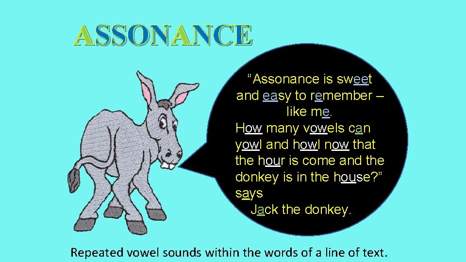 ASSONANCE “Assonance is sweet and easy to remember – like me. How many vowels