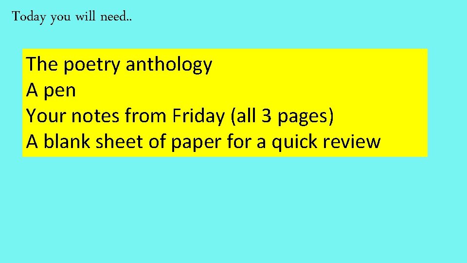 Today you will need. . The poetry anthology A pen Your notes from Friday