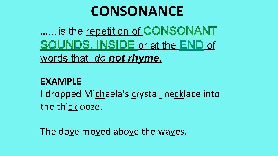 CONSONANCE ……is the repetition of CONSONANT SOUNDS, INSIDE or at the END of words