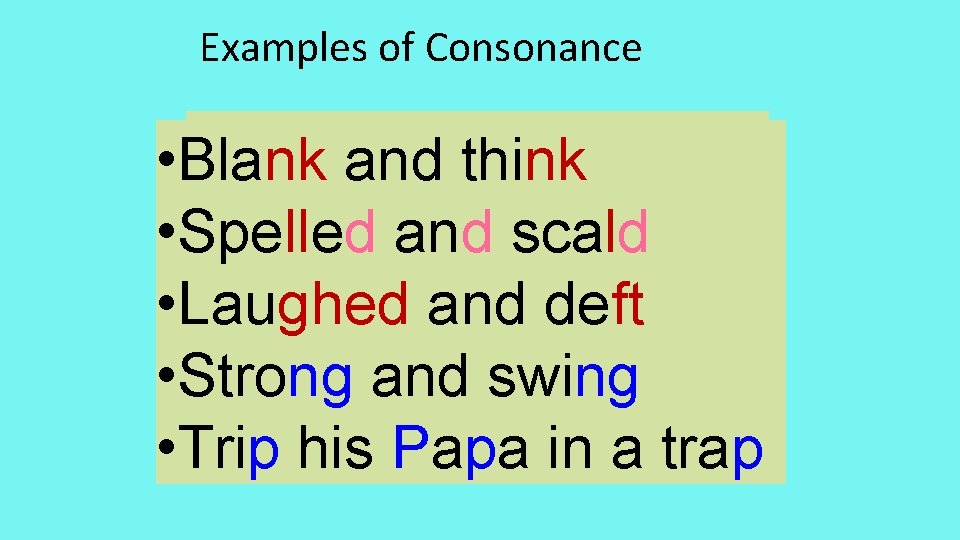 Examples of Consonance • Blank and think • Spelled and scald • Laughed and