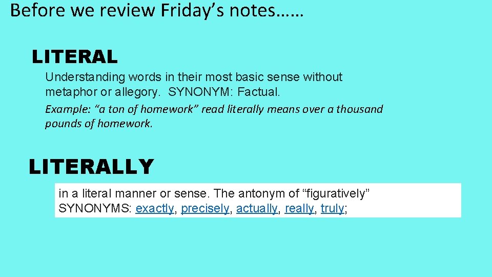 Before we review Friday’s notes…… LITERAL Understanding words in their most basic sense without
