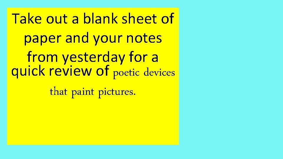 Take out a blank sheet of paper and your notes from yesterday for a