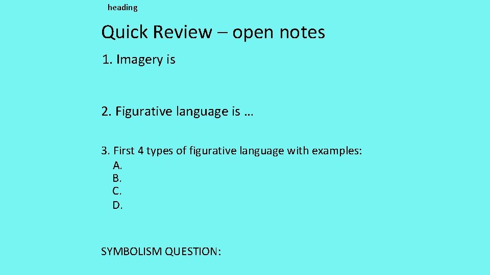 heading Quick Review – open notes 1. Imagery is 2. Figurative language is …