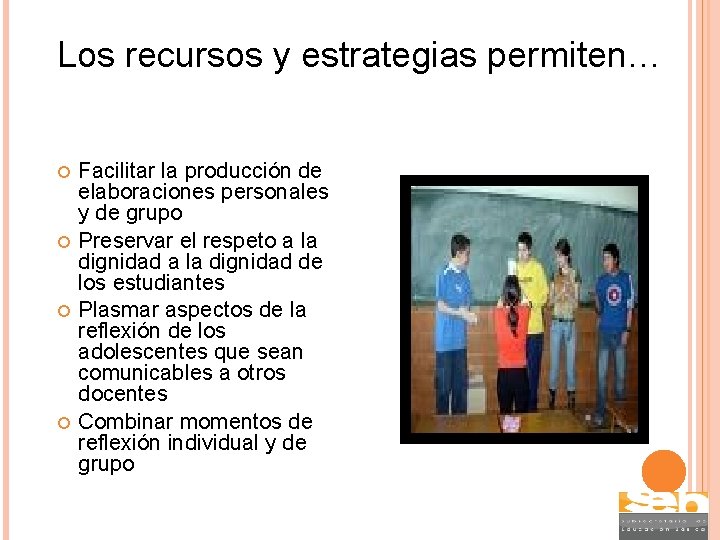 Los recursos y estrategias permiten… Facilitar la producción de elaboraciones personales y de grupo