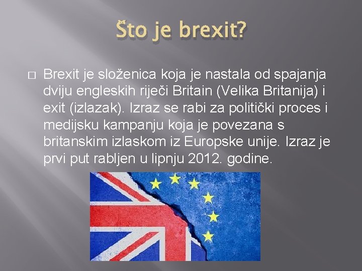 Što je brexit? � Brexit je složenica koja je nastala od spajanja dviju engleskih
