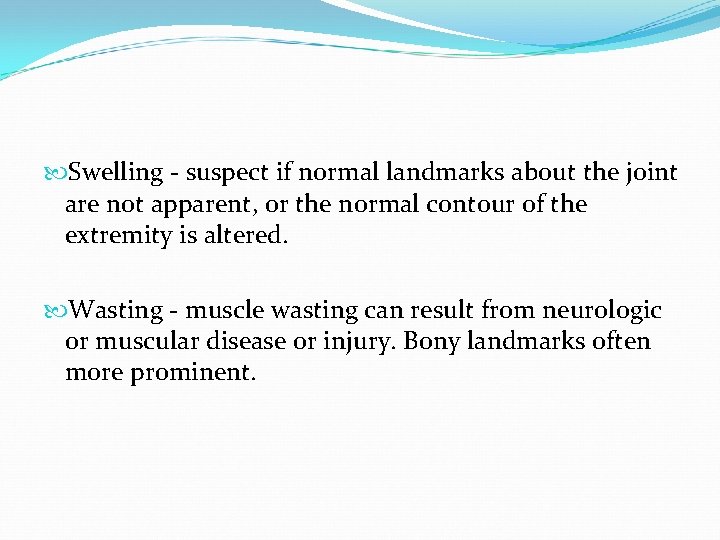  Swelling - suspect if normal landmarks about the joint are not apparent, or