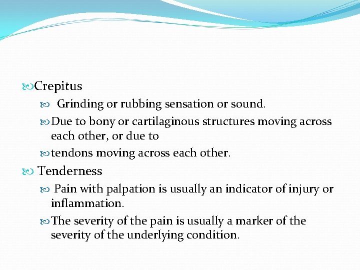  Crepitus Grinding or rubbing sensation or sound. Due to bony or cartilaginous structures
