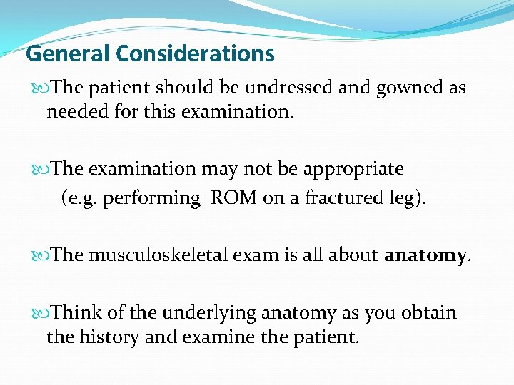 General Considerations The patient should be undressed and gowned as needed for this examination.