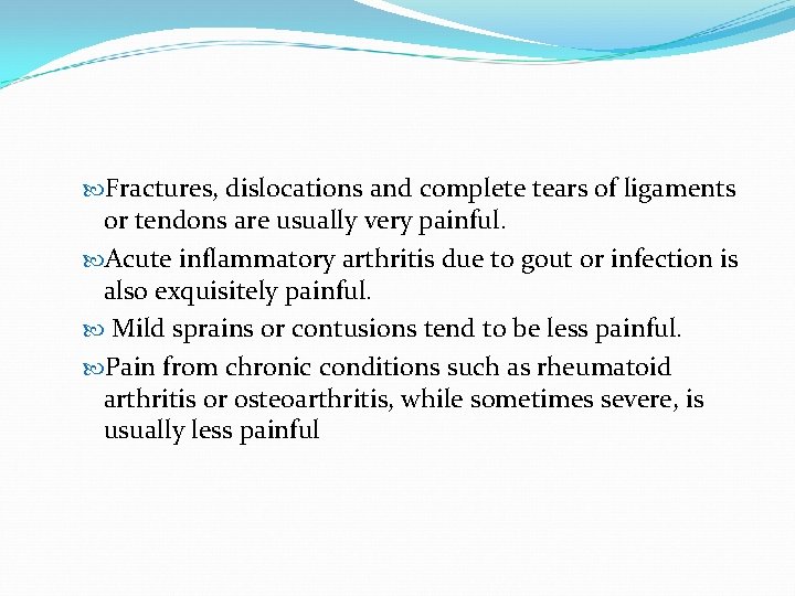  Fractures, dislocations and complete tears of ligaments or tendons are usually very painful.