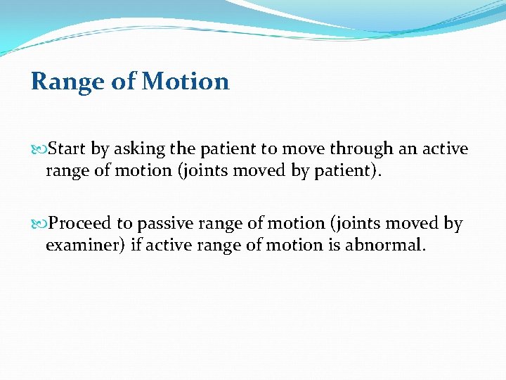 Range of Motion Start by asking the patient to move through an active range