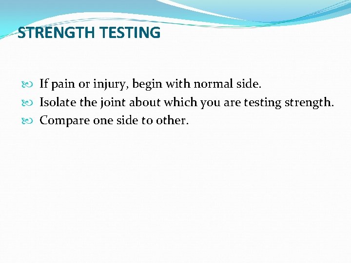 STRENGTH TESTING If pain or injury, begin with normal side. Isolate the joint about