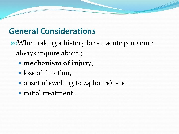 General Considerations When taking a history for an acute problem ; always inquire about